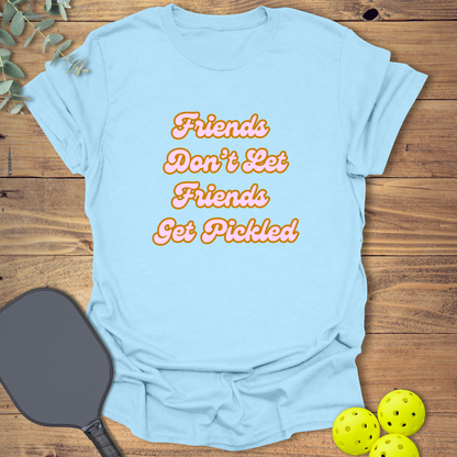Friends Don't Let Friends Get Pickled 1 T-Shirt
