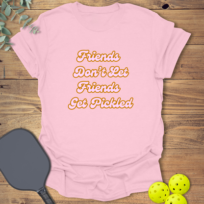 Friends Don't Let Friends Get Pickled 1 T-Shirt