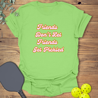 Friends Don't Let Friends Get Pickled 1 T-Shirt