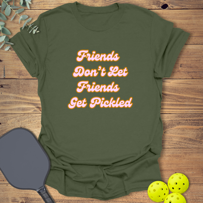 Friends Don't Let Friends Get Pickled 1 T-Shirt
