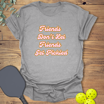 Friends Don't Let Friends Get Pickled 1 T-Shirt