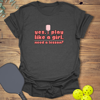 I Play Like a Girl Pickleball T-Shirt