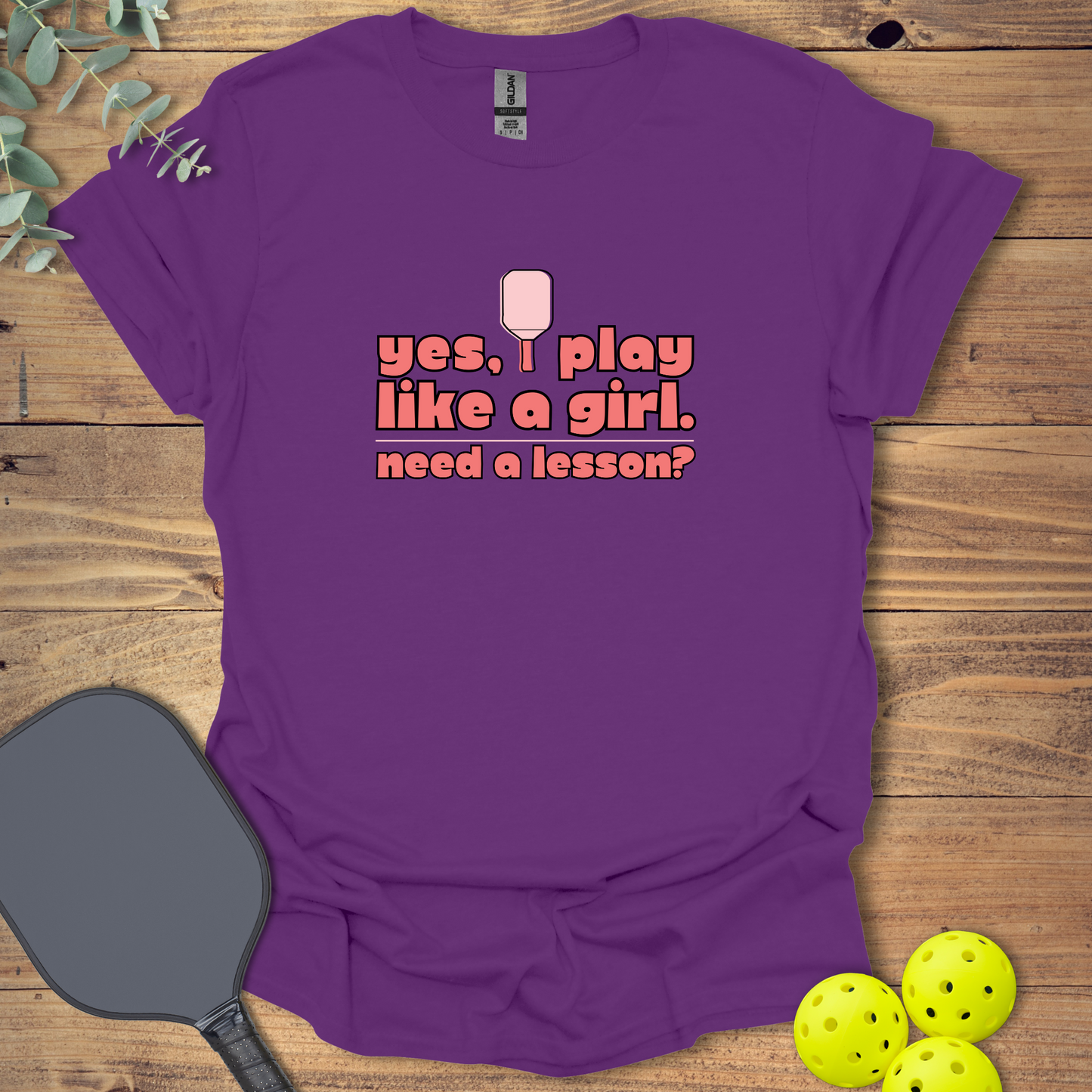 I Play Like a Girl Pickleball T-Shirt