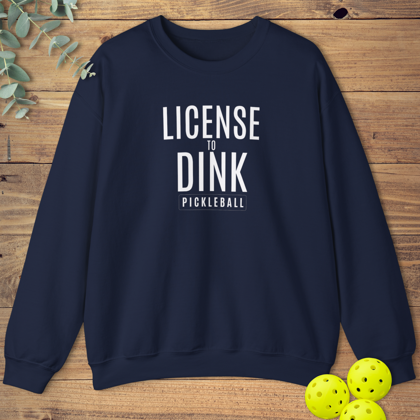 License to Dink Sweatshirt