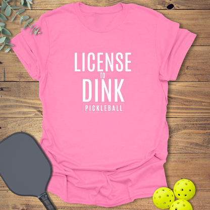 License to Dink Pickleball T-Shirt
