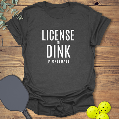 License to Dink Pickleball T-Shirt
