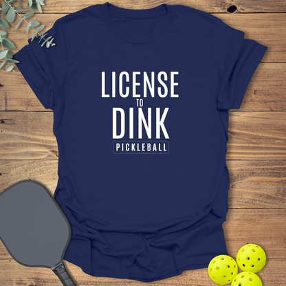 License to Dink Pickleball T-Shirt