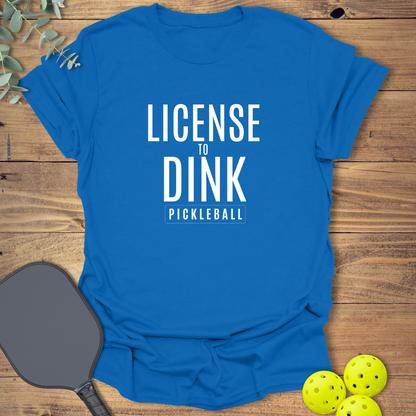 License to Dink Pickleball T-Shirt