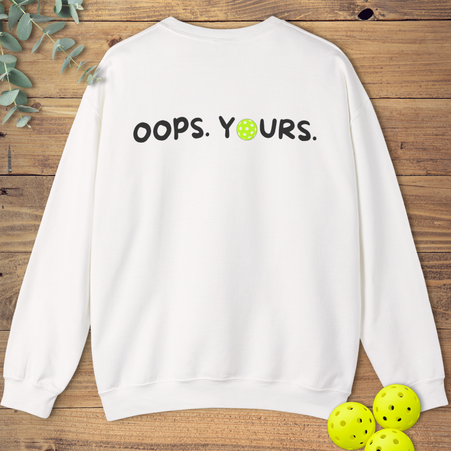 Got It! Oops. Yours. Sweatshirt