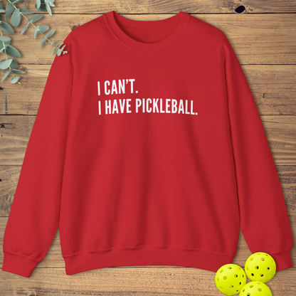 I Can't I Have Pickleball Sweatshirt