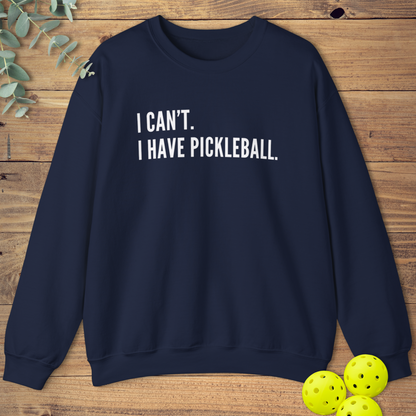 I Can't I Have Pickleball Sweatshirt