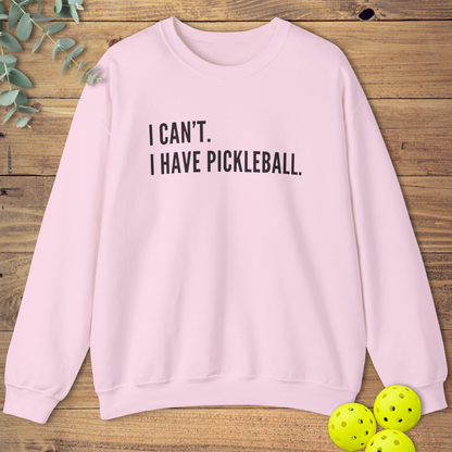 I Can't I Have Pickleball Sweatshirt