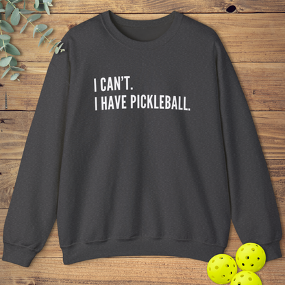 I Can't I Have Pickleball Sweatshirt