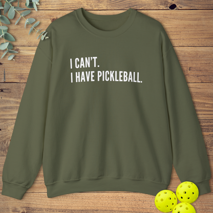I Can't I Have Pickleball Sweatshirt