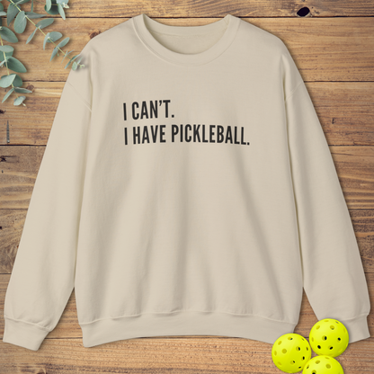 I Can't I Have Pickleball Sweatshirt
