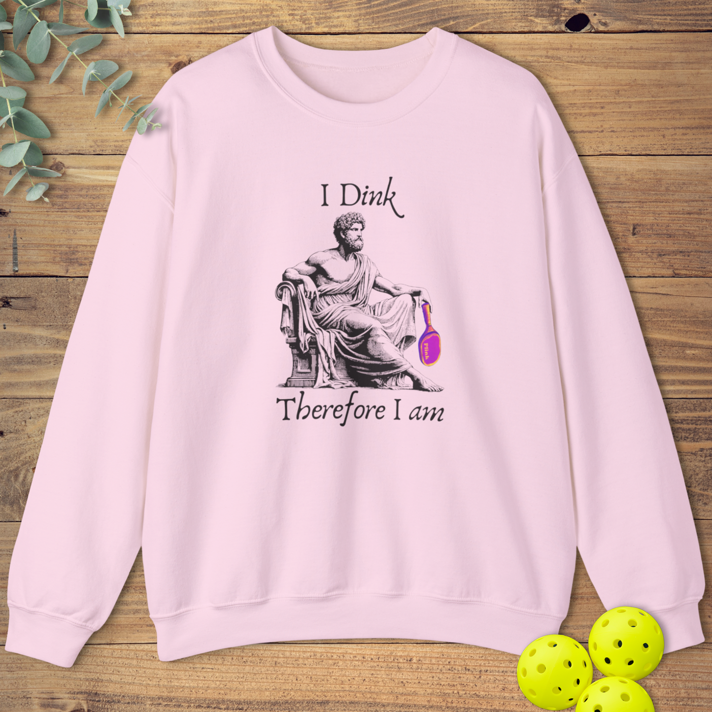 I Dink Therefore I Am Sweatshirt