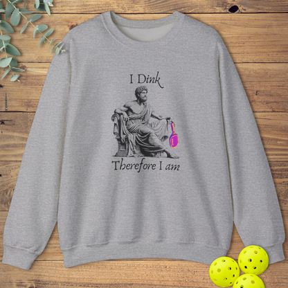 I Dink Therefore I Am Sweatshirt
