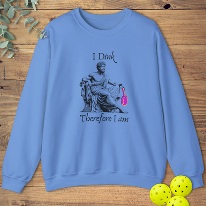 I Dink Therefore I Am Sweatshirt