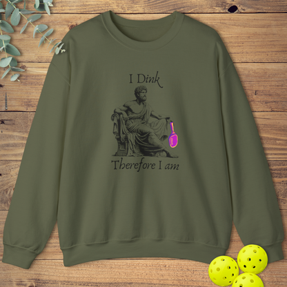I Dink Therefore I Am Sweatshirt