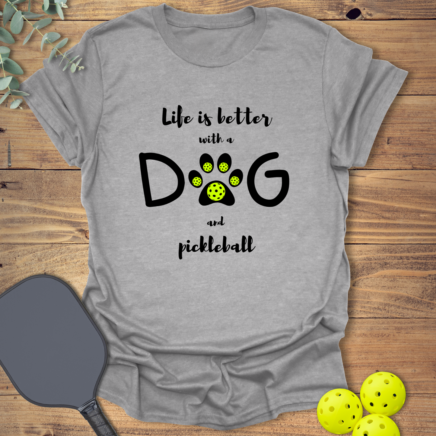Dog & Pickleball Life T-Shirt